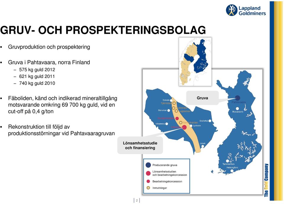 mineraltillgång motsvarande omkring 69 700 kg guld, vid en cut-off på 0,4 g/ton Gruva