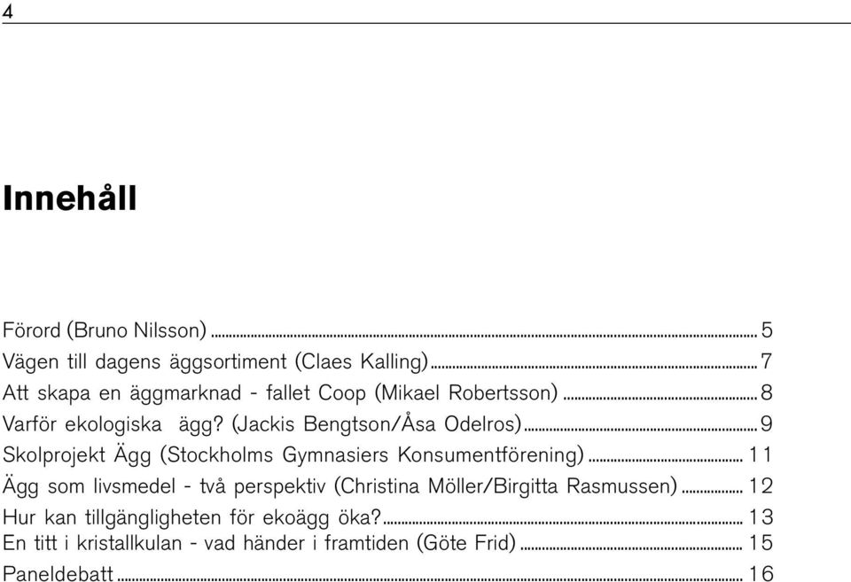 .. 9 Skolprojekt Ägg (Stockholms Gymnasiers Konsumentförening).