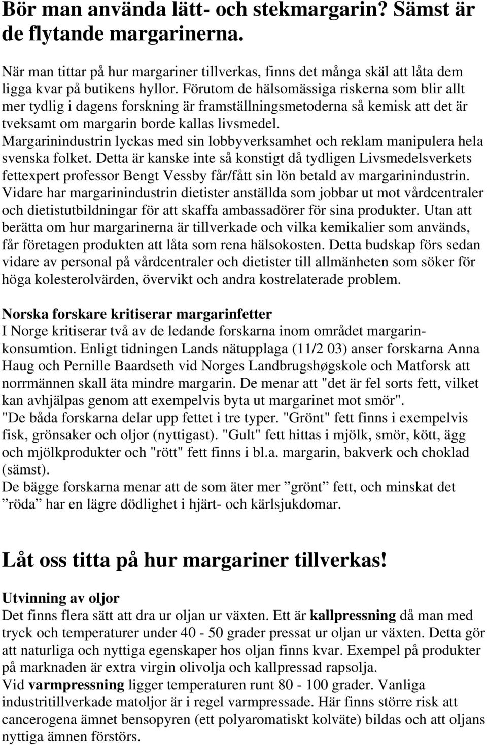 Margarinindustrin lyckas med sin lobbyverksamhet och reklam manipulera hela svenska folket.