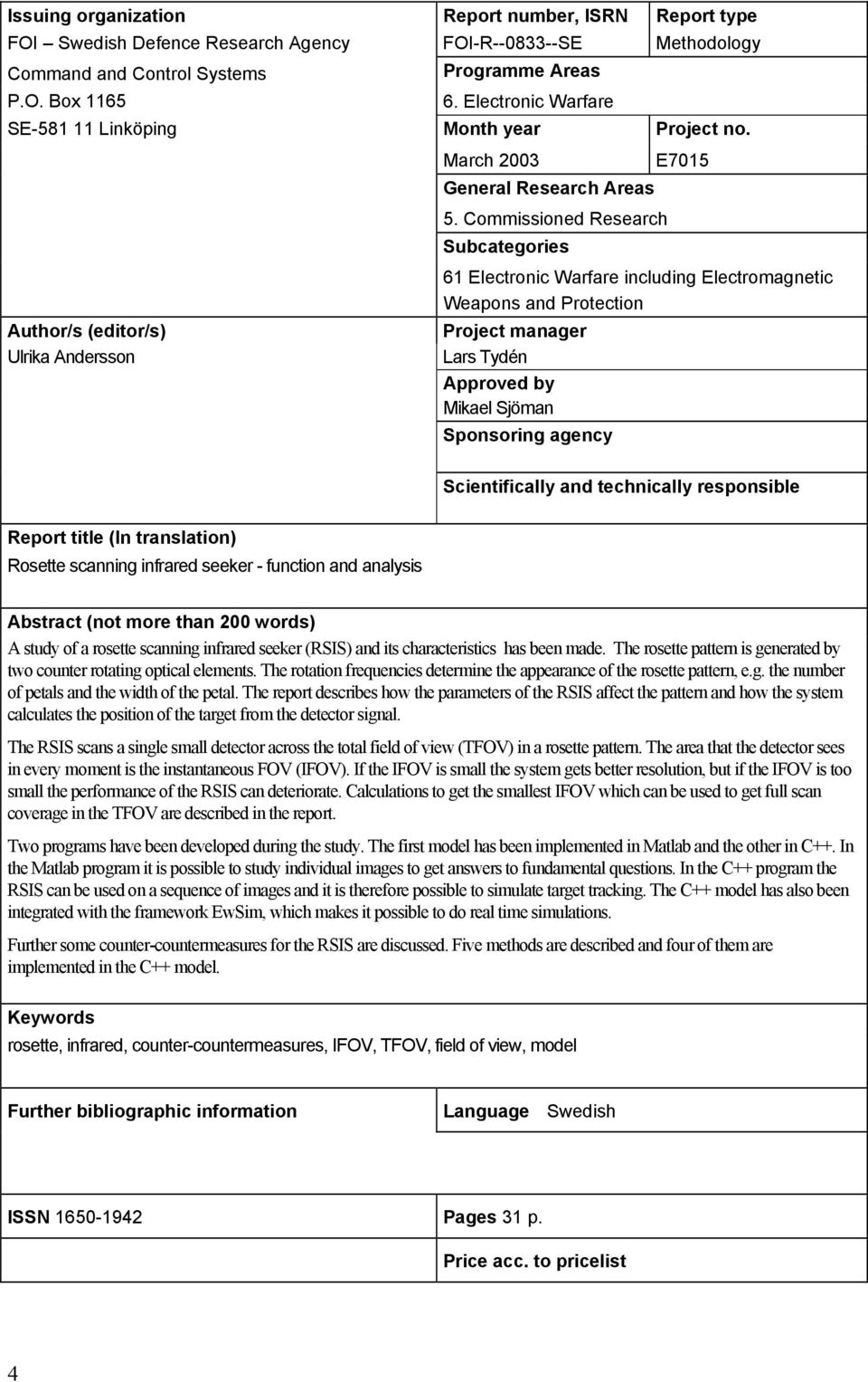 Commissioned Research Subcategories Author/s (editor/s) Ulrika Andersson 61 Electronic Warfare including Electromagnetic Weapons and Protection Project manager Lars Tydén Approved by Mikael Sjöman