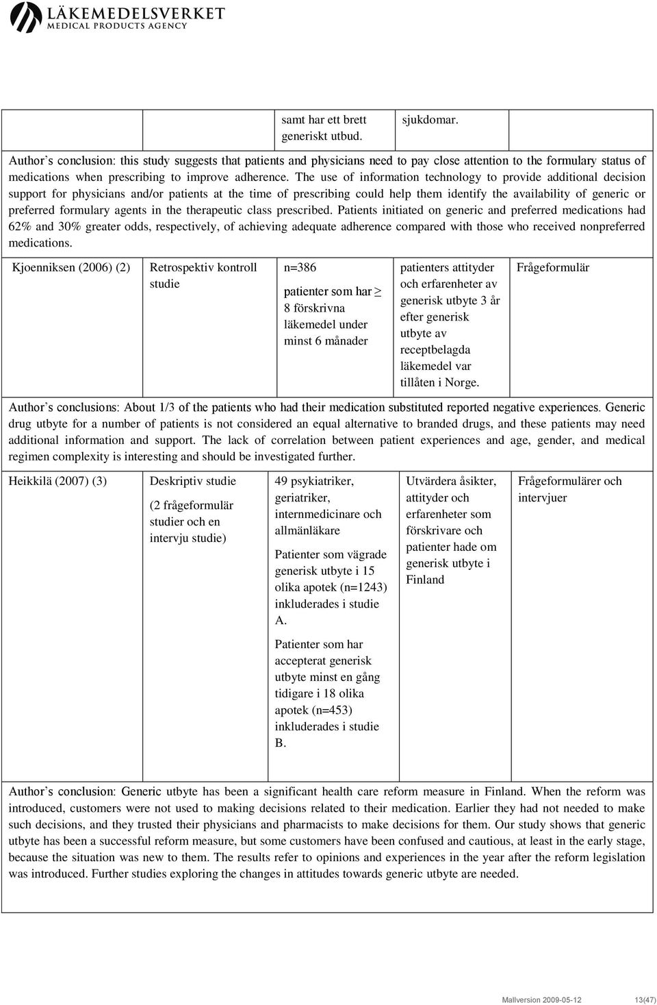 The use of information technology to provide additional decision support for physicians and/or patients at the time of prescribing could help them identify the availability of generic or preferred