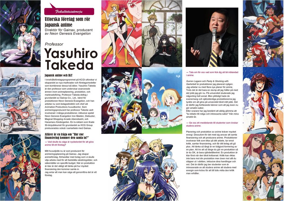 Yasuhiro Takeda är den professor som undervisar avancerade ämnen inom animeplanering, produktion, och marknadsföring. Professor Takeda deltog i grundandet av Gainax Co., Ltd.