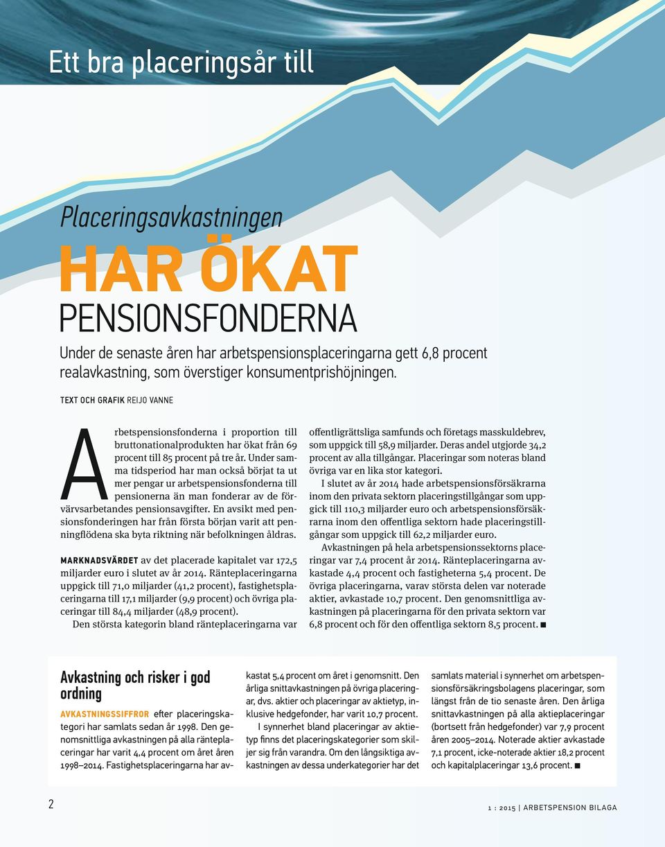 En avsikt med pensionsfonderingen har från första början varit att penningflödena ska byta riktning när befolkningen åldras.