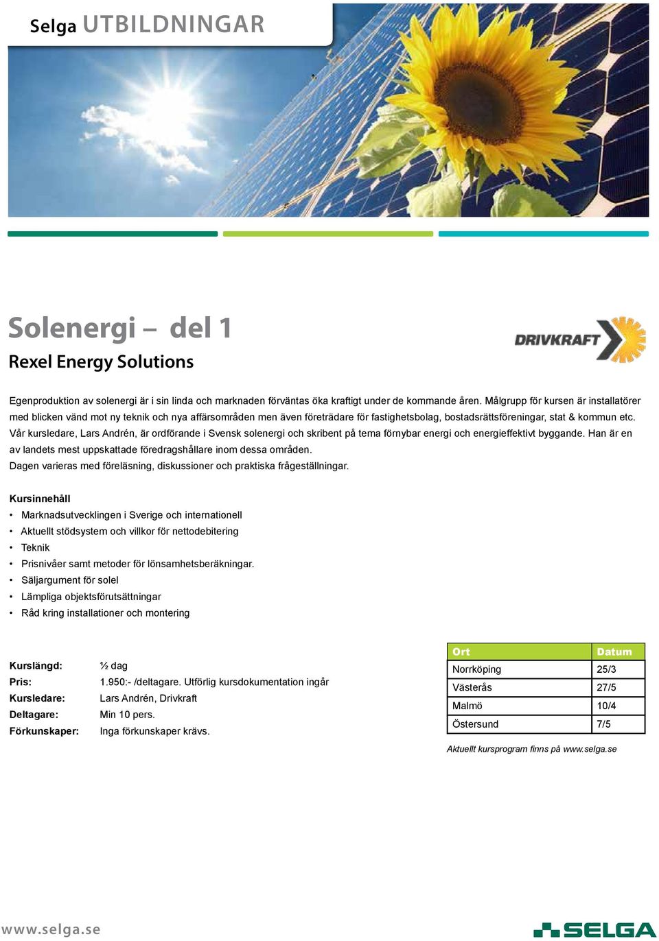 Vår kursledare, Lars Andrén, är ordförande i Svensk solenergi och skribent på tema förnybar energi och energieffektivt byggande.