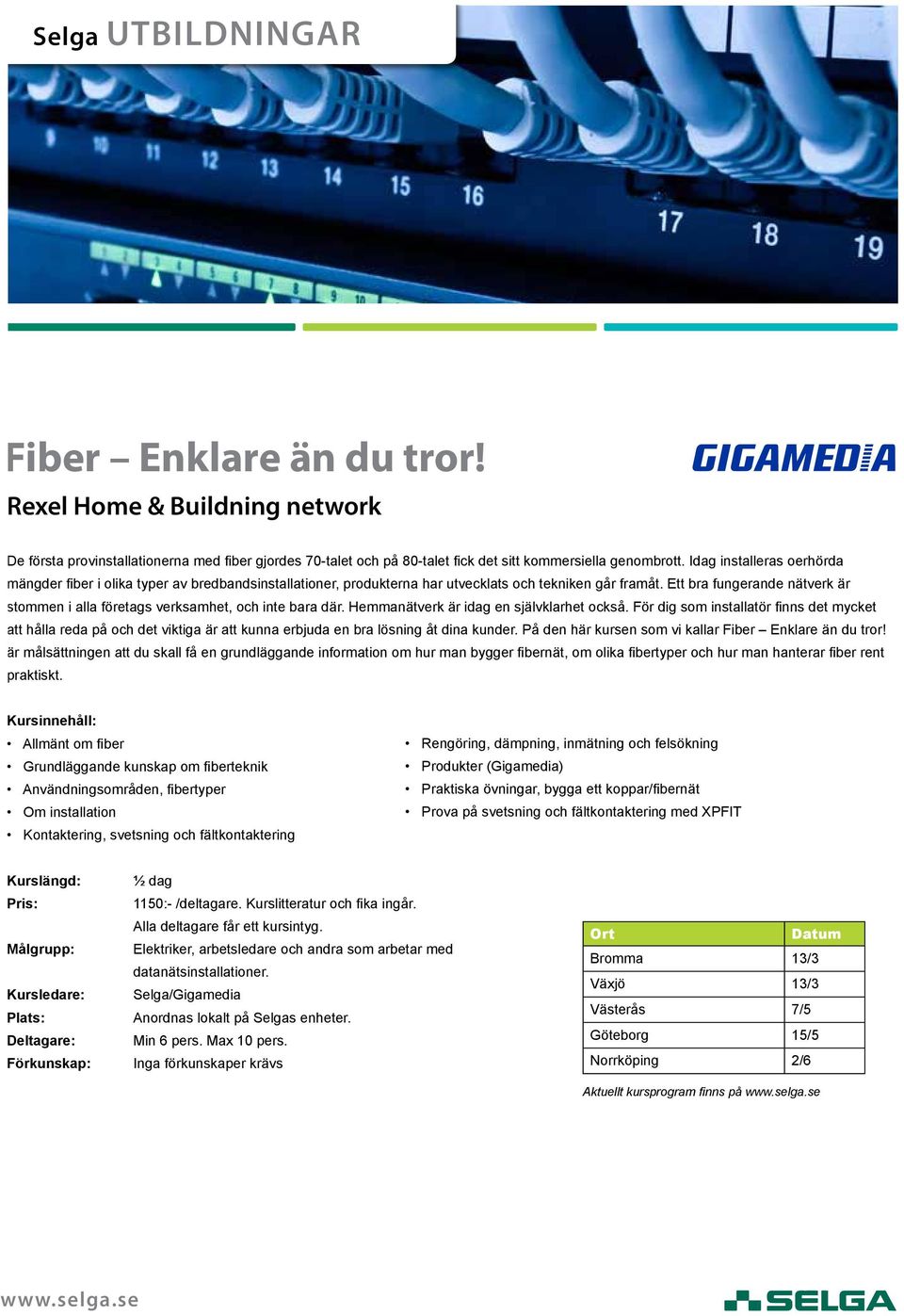 Ett bra fungerande nätverk är stommen i alla företags verksamhet, och inte bara där. Hemmanätverk är idag en självklarhet också.