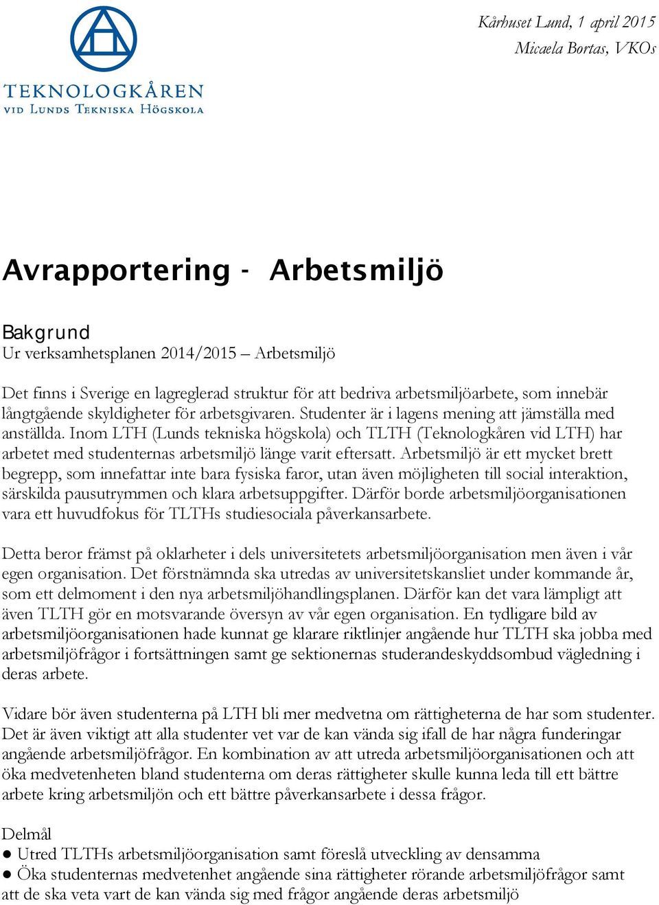 Inom LTH (Lunds tekniska högskola) och TLTH (Teknologkåren vid LTH) har arbetet med studenternas arbetsmiljö länge varit eftersatt.