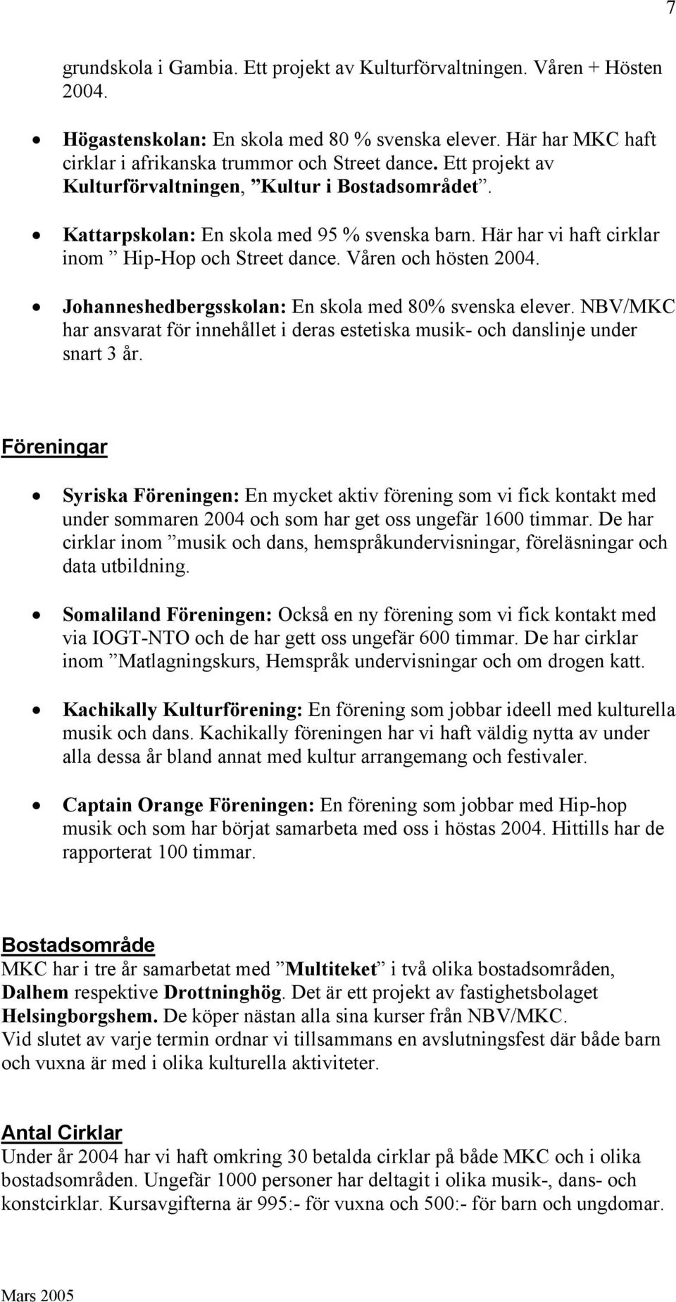 Johanneshedbergsskolan: En skola med 80% svenska elever. NBV/MKC har ansvarat för innehållet i deras estetiska musik- och danslinje under snart 3 år.