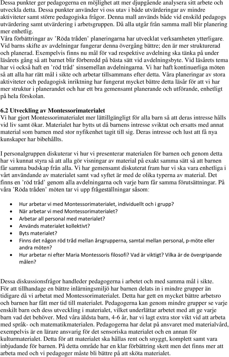 Då alla utgår från samma mall blir planering mer enhetlig. Våra förbättringar av Röda tråden planeringarna har utvecklat verksamheten ytterligare.