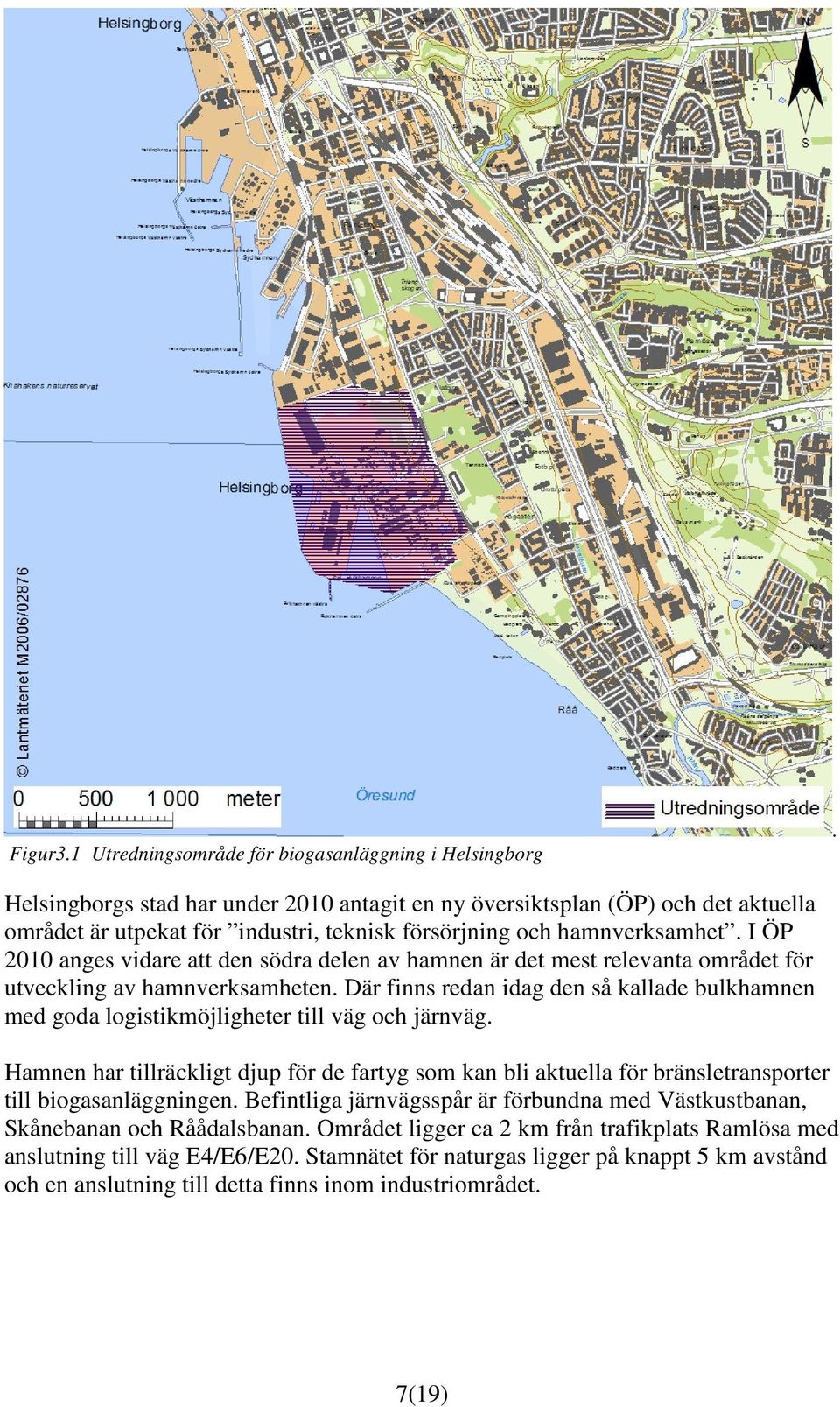 I ÖP 2010 anges vidare att den södra delen av hamnen är det mest relevanta området för utveckling av hamnverksamheten.