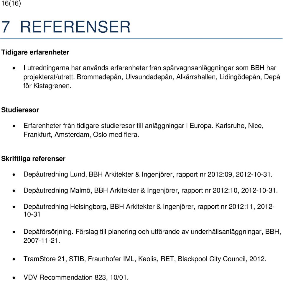 Karlsruhe, Nice, Frankfurt, Amsterdam, Oslo med flera. Skriftliga referenser Depåutredning Lund, BBH Arkitekter & Ingenjörer, rapport nr 2012:09, 2012-10-31.