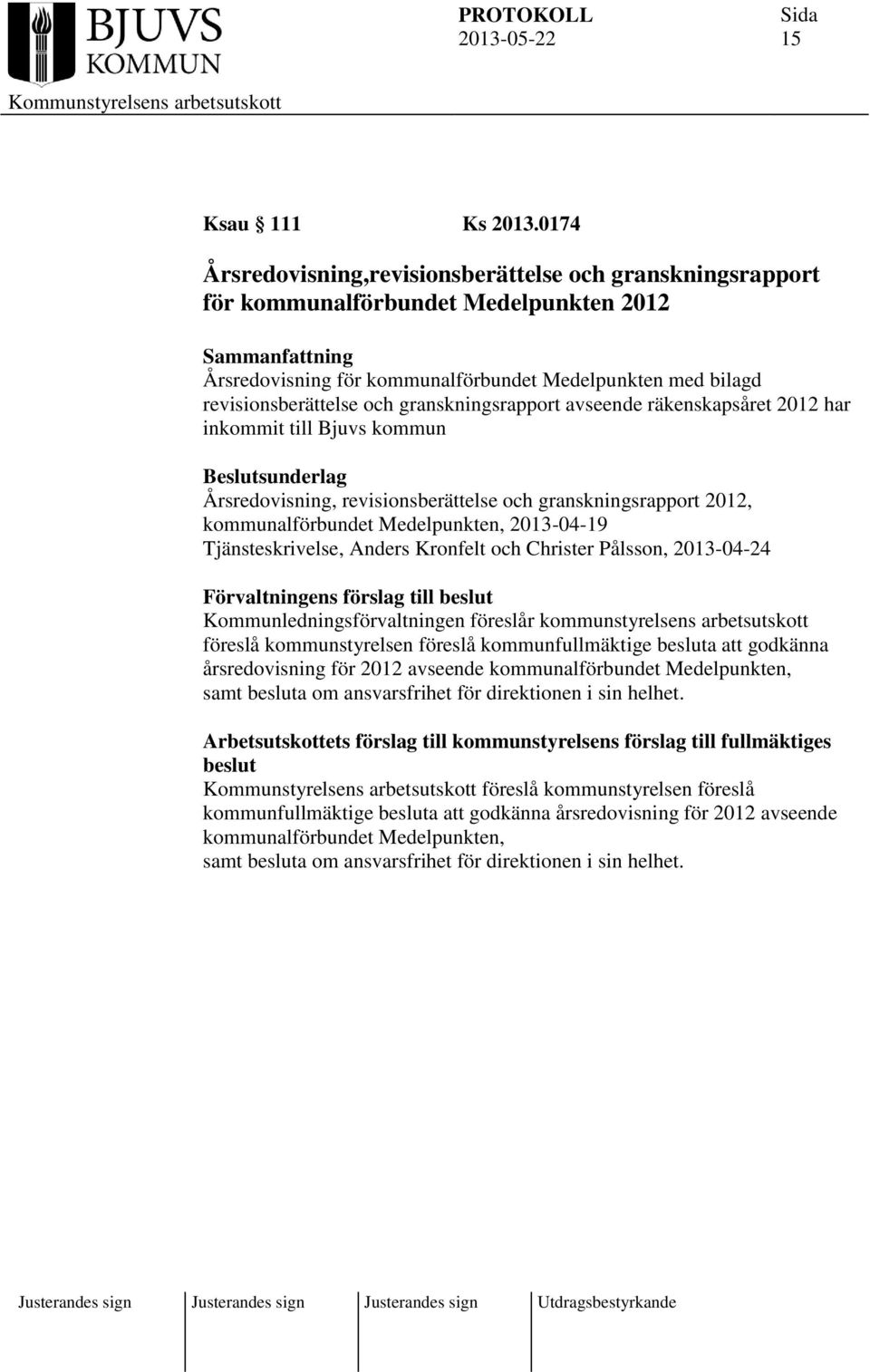 granskningsrapport avseende räkenskapsåret 2012 har inkommit till Bjuvs kommun Beslutsunderlag Årsredovisning, revisionsberättelse och granskningsrapport 2012, kommunalförbundet Medelpunkten,