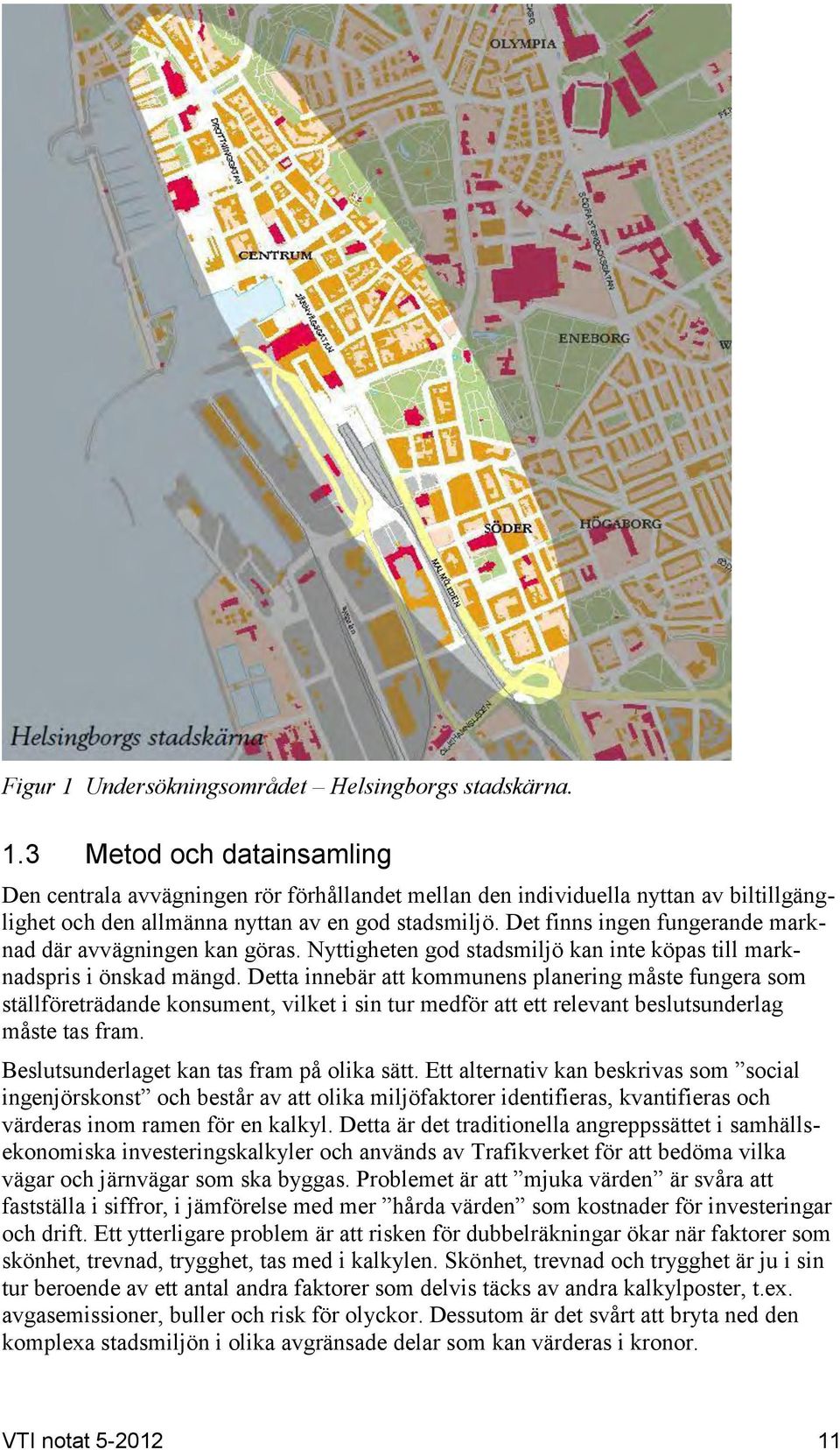 Detta innebär att kommunens planering måste fungera som ställföreträdande konsument, vilket i sin tur medför att ett relevant beslutsunderlag måste tas fram.