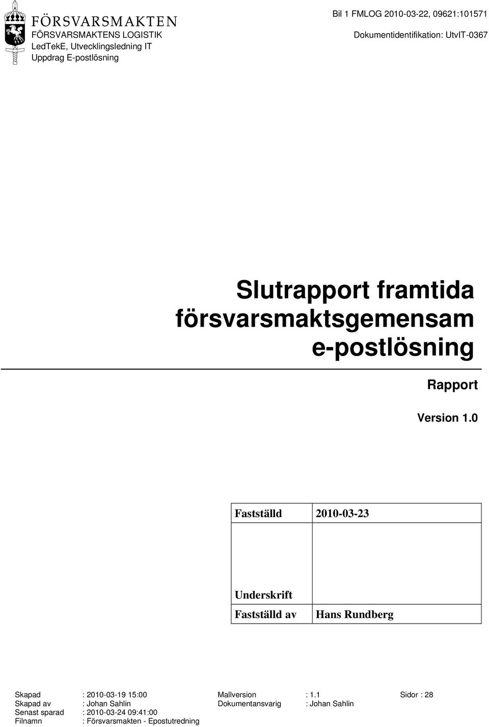 0 Fastställd 2010-03-23 Underskrift Fastställd av Hans Rundberg Skapad : 2010-03-19 15:00