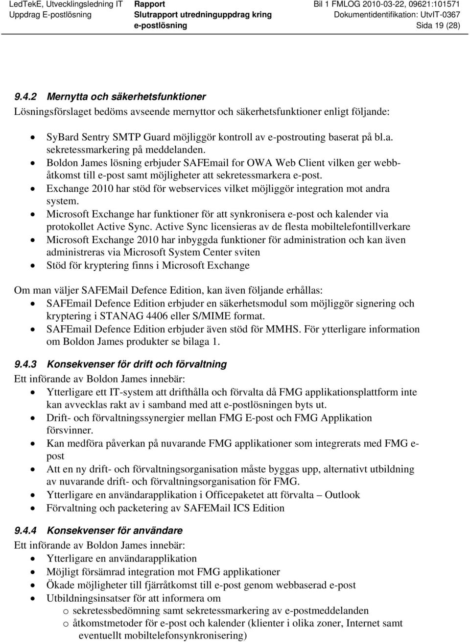 Boldon James lösning erbjuder SAFEmail for OWA Web Client vilken ger webbåtkomst till e-post samt möjligheter att sekretessmarkera e-post.