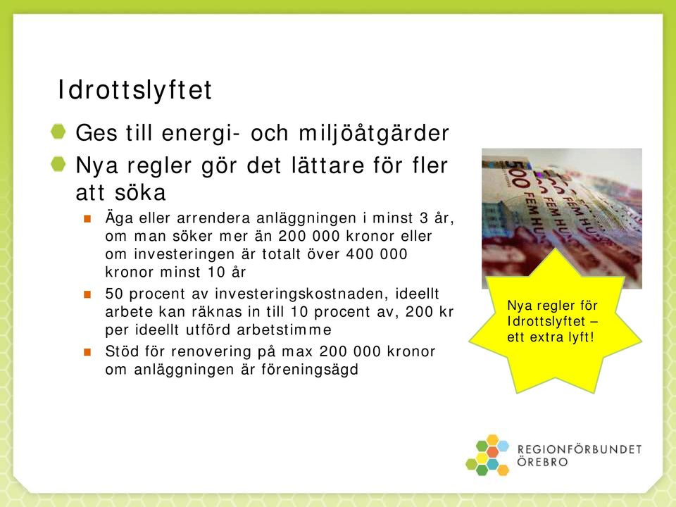 10 år 50 procent av investeringskostnaden, ideellt arbete kan räknas in till 10 procent av, 200 kr per ideellt utförd