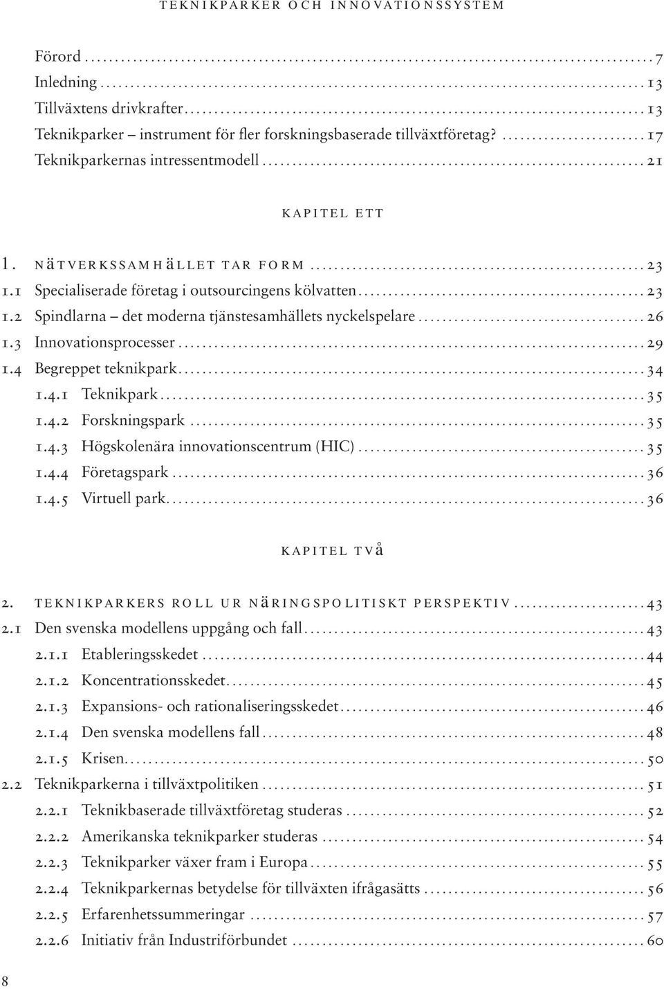 ............................................................... 21 kapitel ett 1. nätverkssamhället tar form........................................................ 23 1.