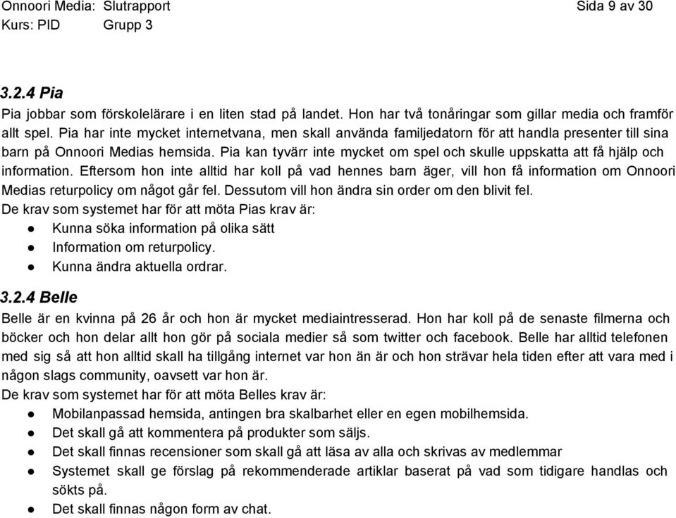 Pia kan tyvärr inte mycket om spel och skulle uppskatta att få hjälp och information.