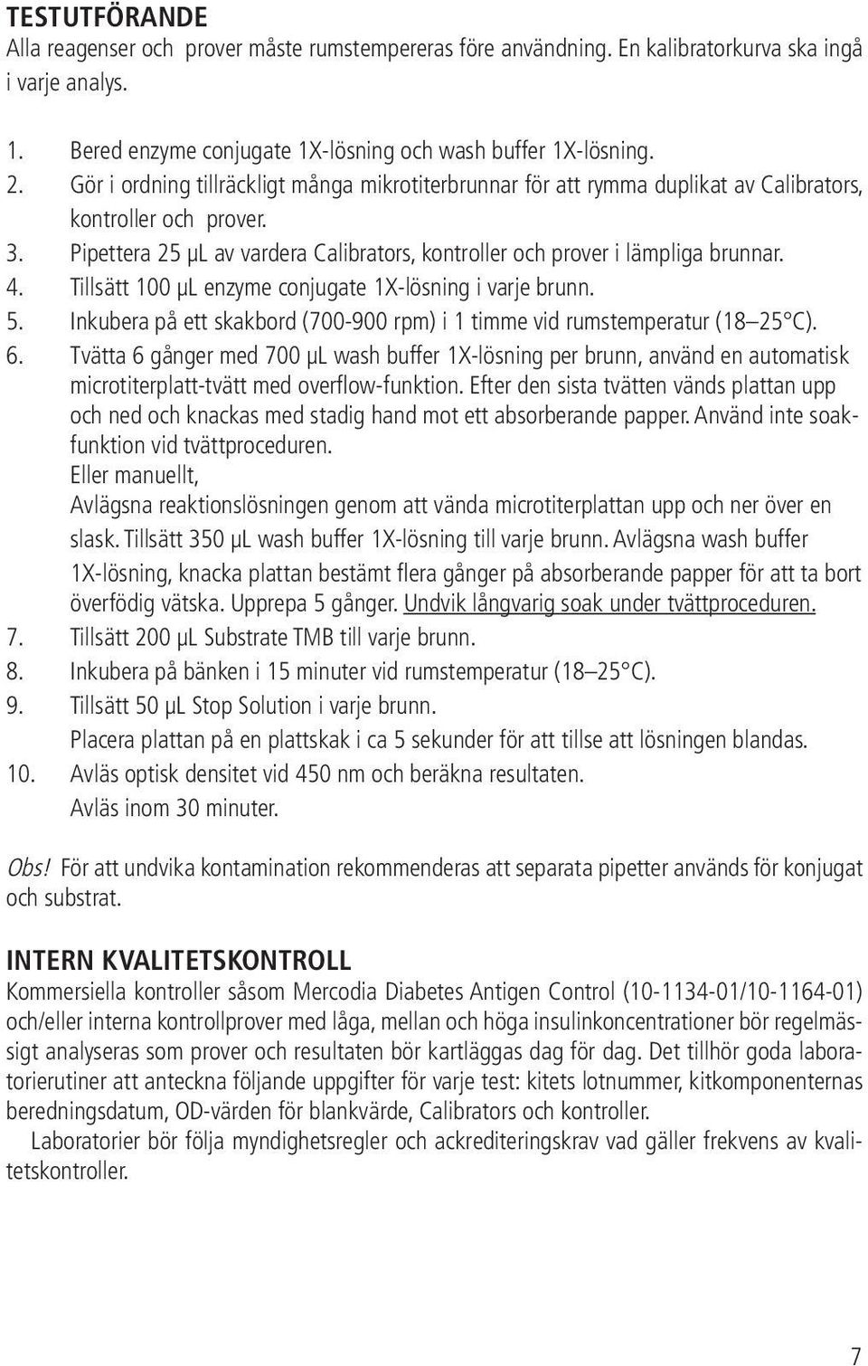 Tillsätt 100 μl enzyme conjugate 1X-lösning i varje brunn. 5. Inkubera på ett skakbord (700-900 rpm) i 1 timme vid rumstemperatur (18 25 C). 6.