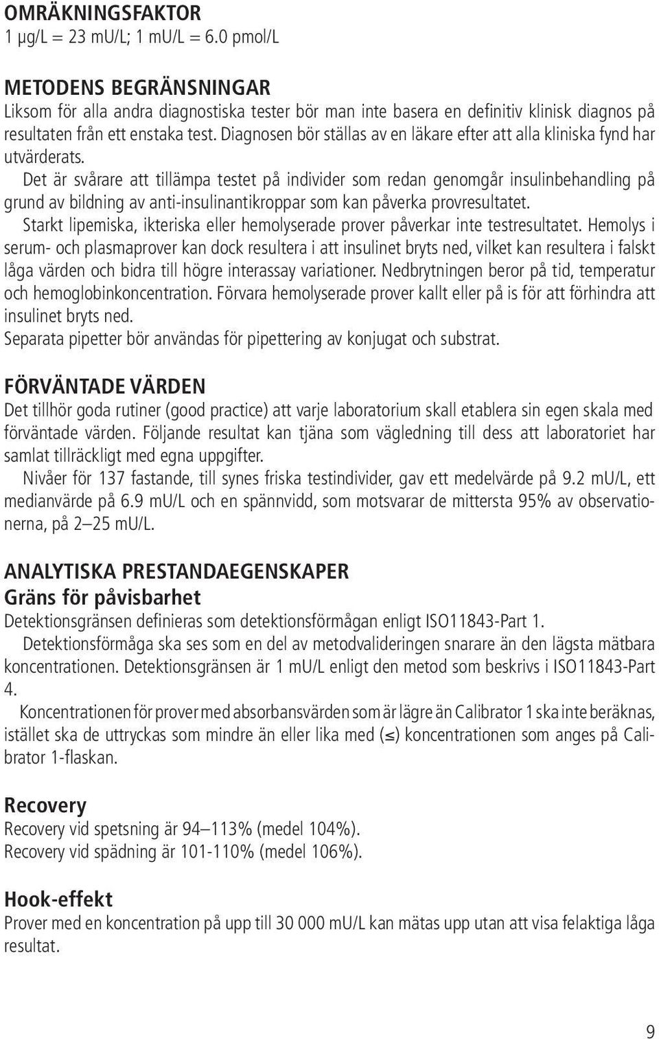 Diagnosen bör ställas av en läkare efter att alla kliniska fynd har utvärderats.