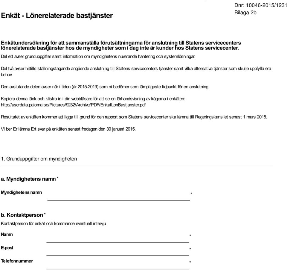Del två avser hittills ställningstagande angående anslutning till Statens servicecenters tjänster samt vilka alternativa tjänster som skulle uppfylla era behov.