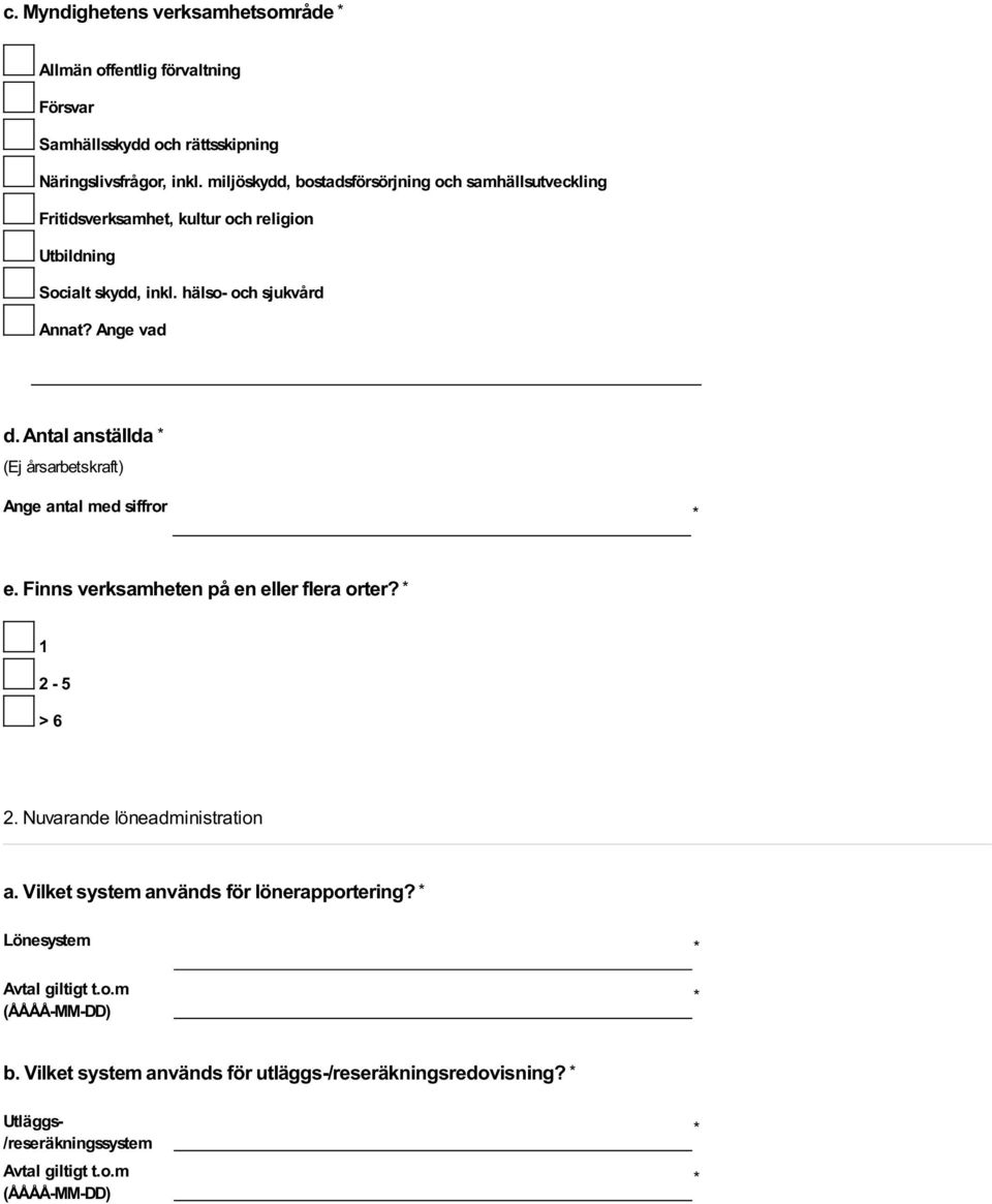 Antal anställda (Ej årsarbetskraft) Ange antal med siffror e. Finns verksamheten på en eller flera orter? 1 2-5 > 6 2. Nuvarande löneadministration a.