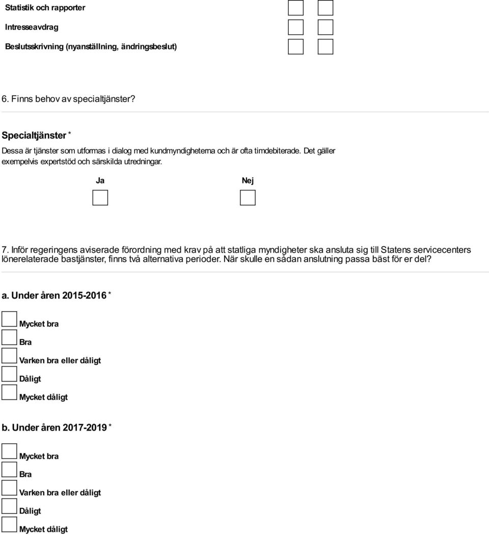 Inför regeringens aviserade förordning med krav på att statliga myndigheter ska ansluta sig till Statens servicecenters lönerelaterade bastjänster, finns två alternativa