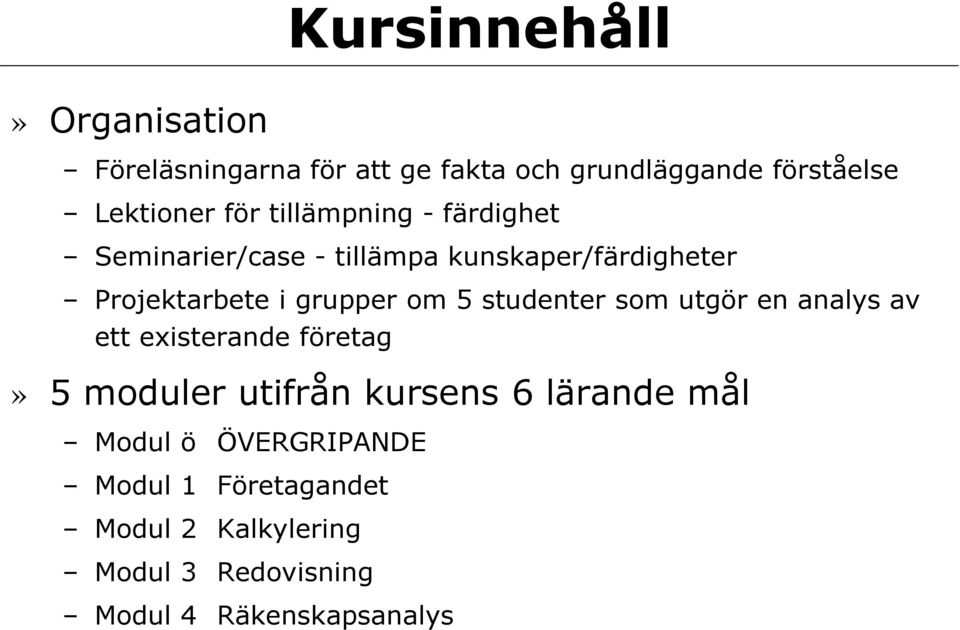 studenter som utgör en analys av ett existerande företag» 5 moduler utifrån kursens 6 lärande mål