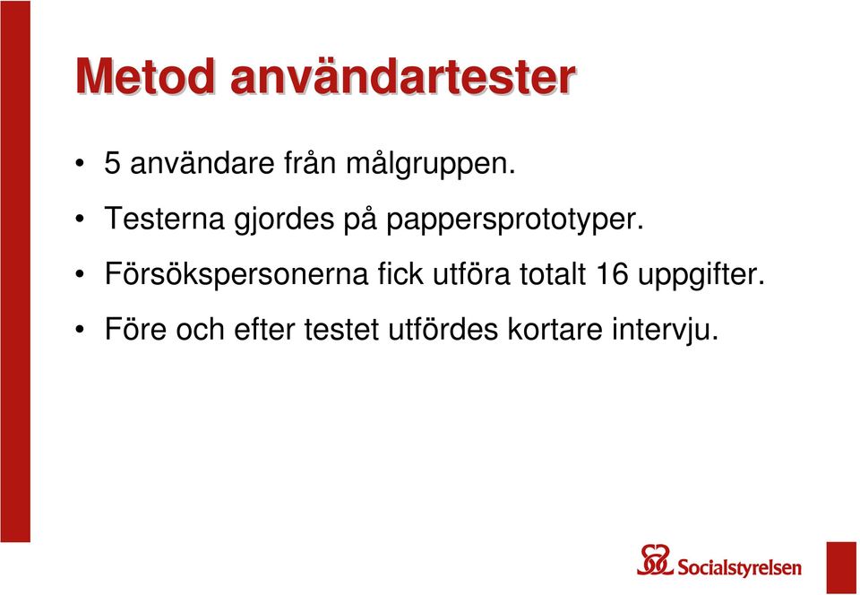 Försökspersonerna fick utföra totalt 16 uppgifter.