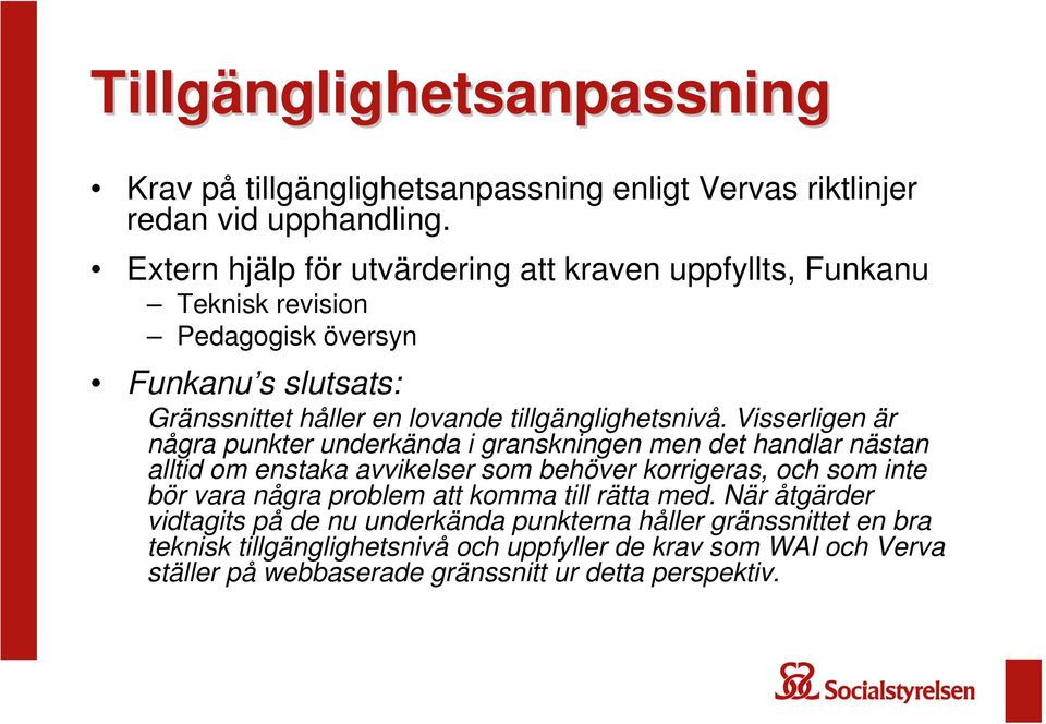 Visserligen är några punkter underkända i granskningen men det handlar nästan alltid om enstaka avvikelser som behöver korrigeras, och som inte bör vara några problem