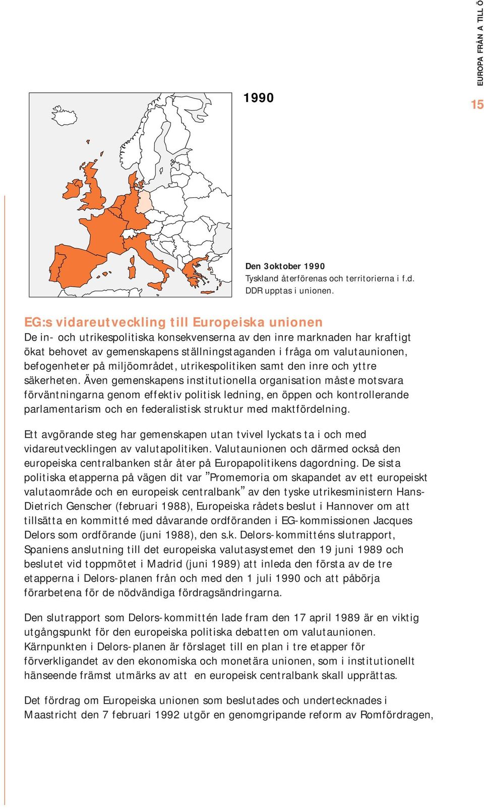 befogenheter på miljöområdet, utrikespolitiken samt den inre och yttre säkerheten.