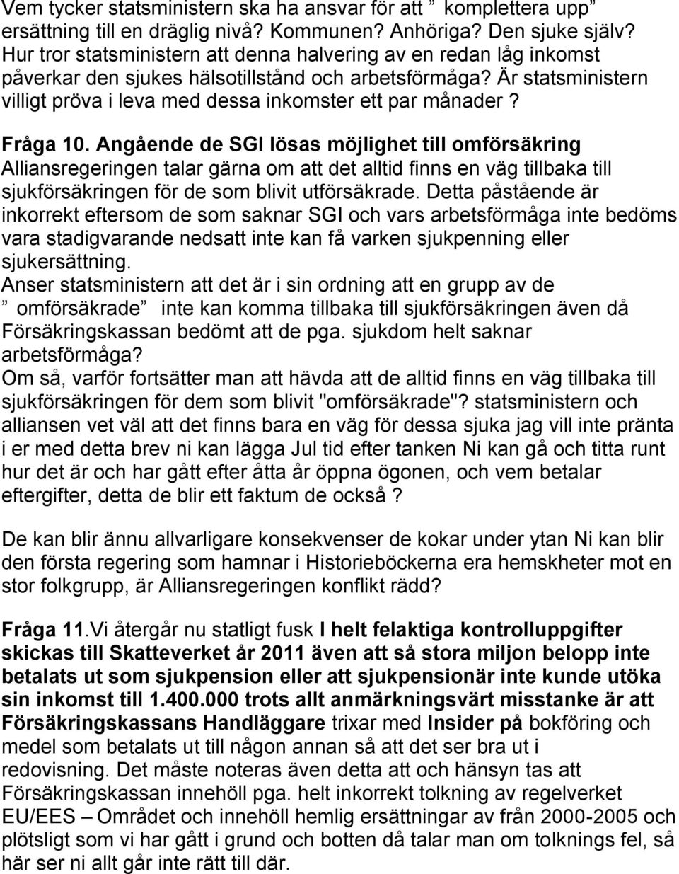 Fråga 10. Angående de SGI lösas möjlighet till omförsäkring Alliansregeringen talar gärna om att det alltid finns en väg tillbaka till sjukförsäkringen för de som blivit utförsäkrade.