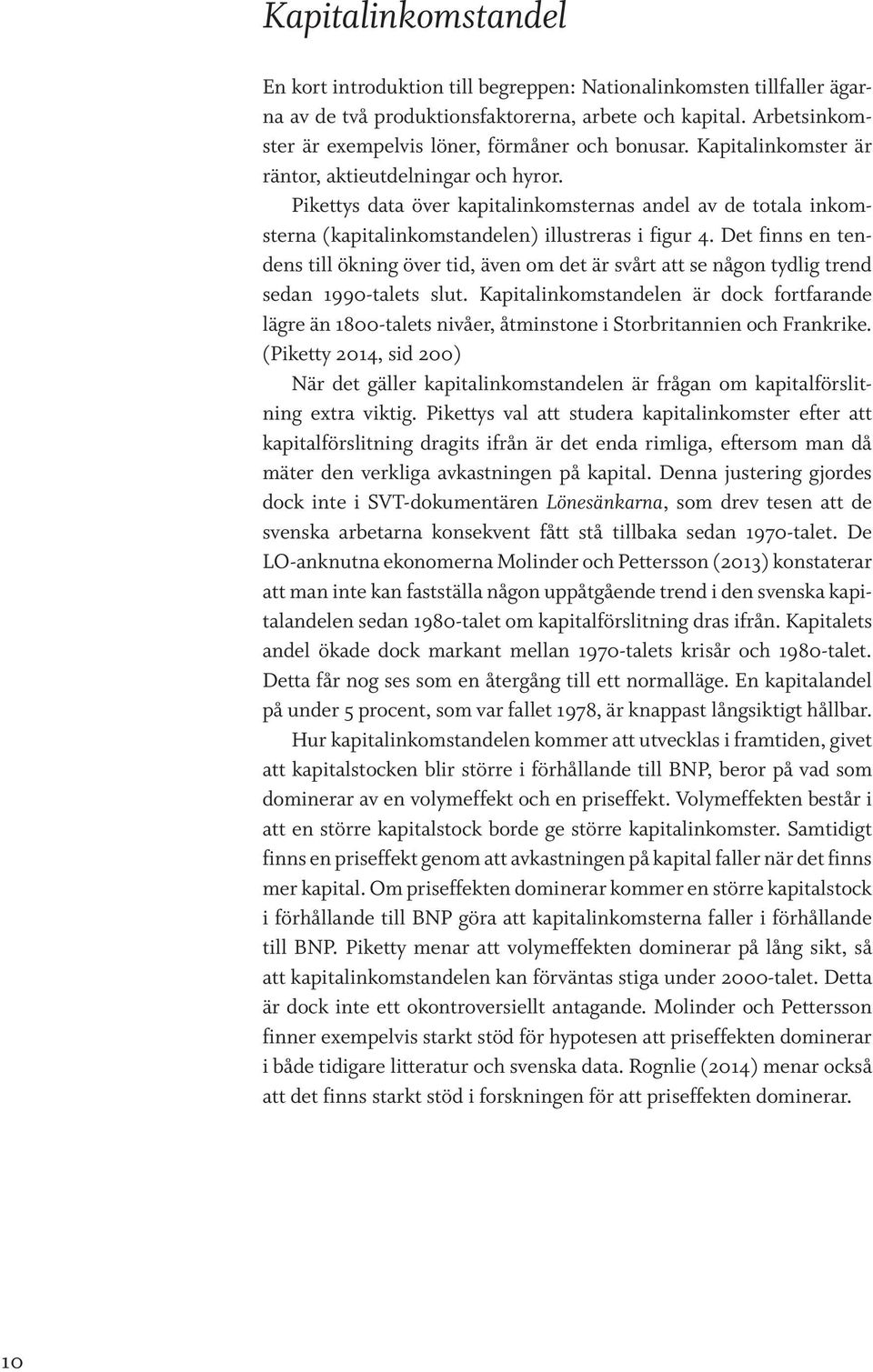 Pikettys data över kapitalinkomsternas andel av de totala inkomsterna (kapitalinkomstandelen) illustreras i figur 4.