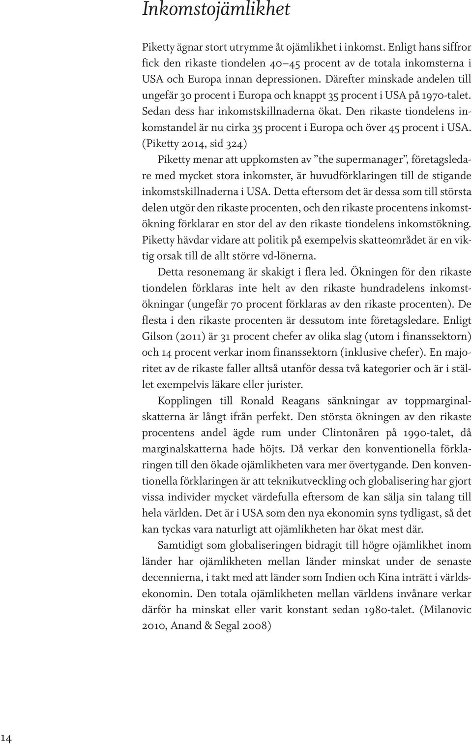 Den rikaste tiondelens inkomstandel är nu cirka 35 procent i Europa och över 45 procent i USA.