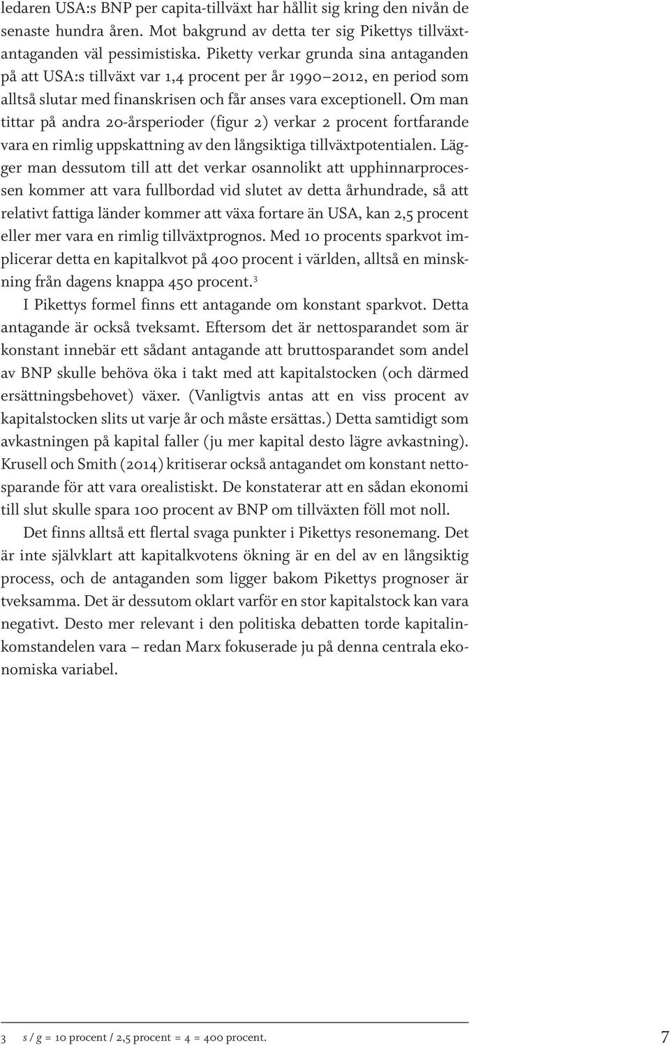 Om man tittar på andra 20-årsperioder (figur 2) verkar 2 procent fortfarande vara en rimlig uppskattning av den långsiktiga tillväxtpotentialen.