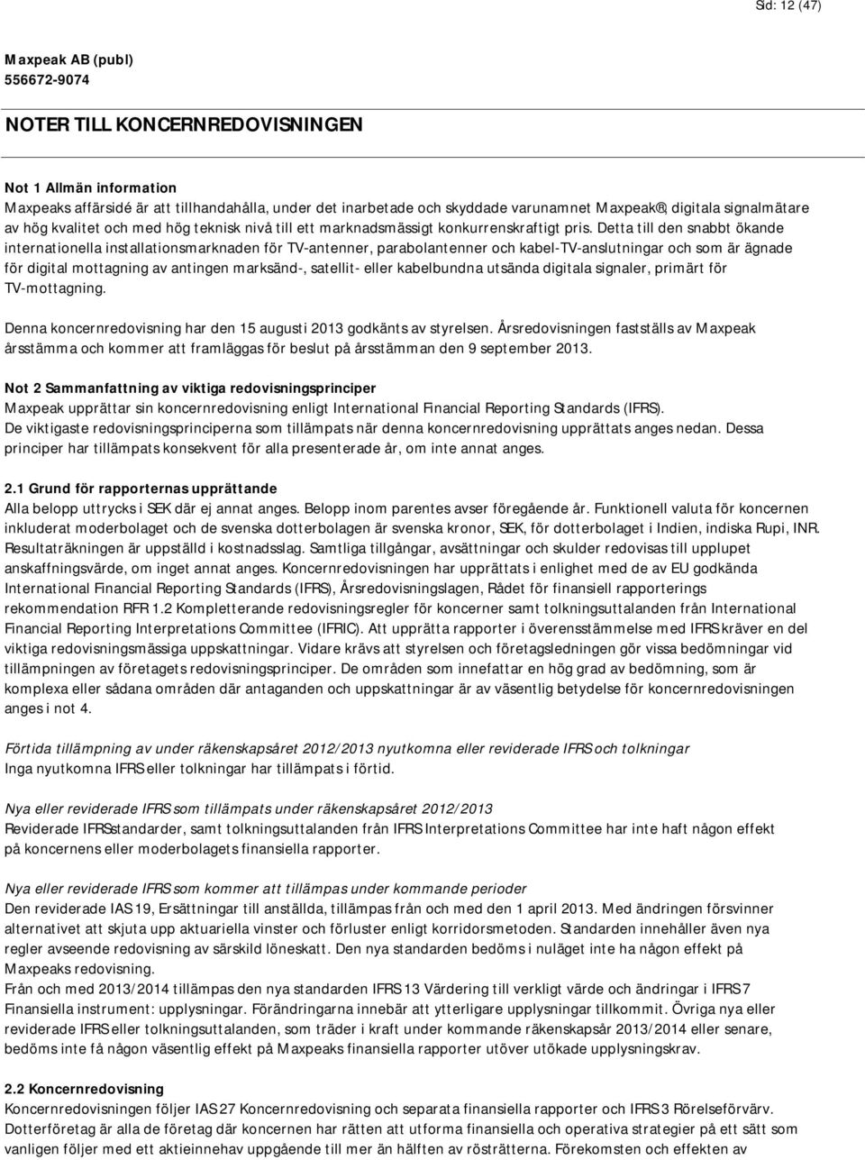 Detta till den snabbt ökande internationella installationsmarknaden för TV antenner, parabolantenner och kabel-tv-anslutningar och som är ägnade för digital mottagning av antingen marksänd-,