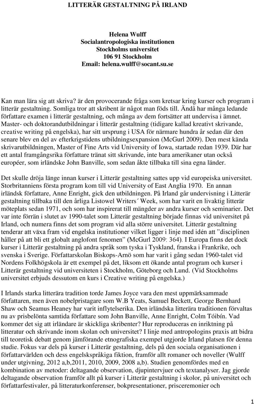 Ändå har många ledande författare examen i litterär gestaltning, och många av dem fortsätter att undervisa i ämnet.