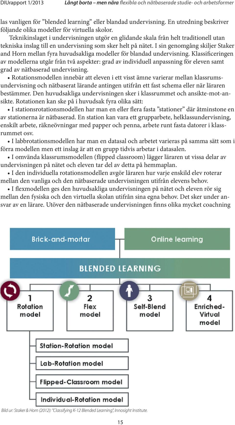 I sin genomgång skiljer Staker and Horn mellan fyra huvudsakliga modeller för blandad undervisning.