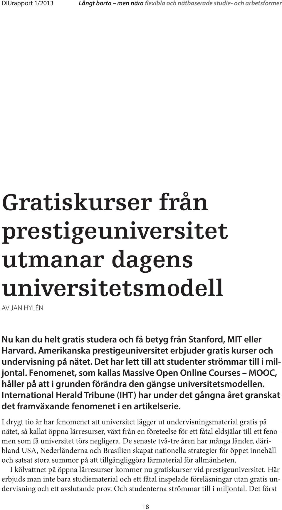 Fenomenet, som kallas Massive Open Online Courses MOOC, håller på att i grunden förändra den gängse universitetsmodellen.