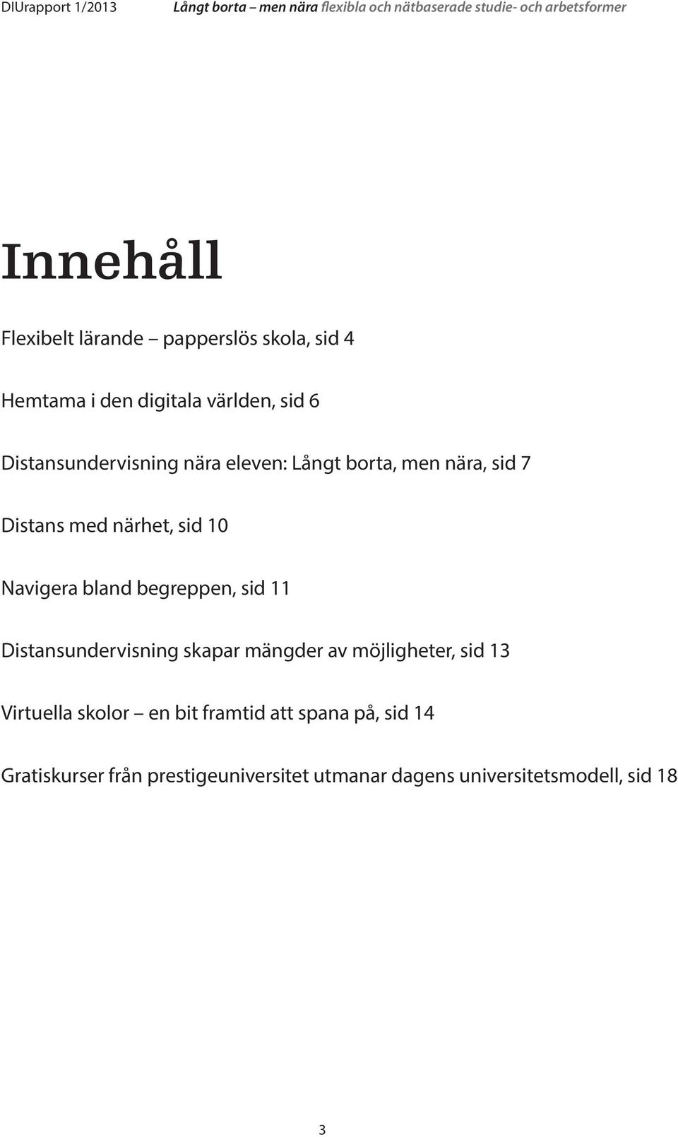 bland begreppen, sid 11 Distansundervisning skapar mängder av möjligheter, sid 13 Virtuella skolor