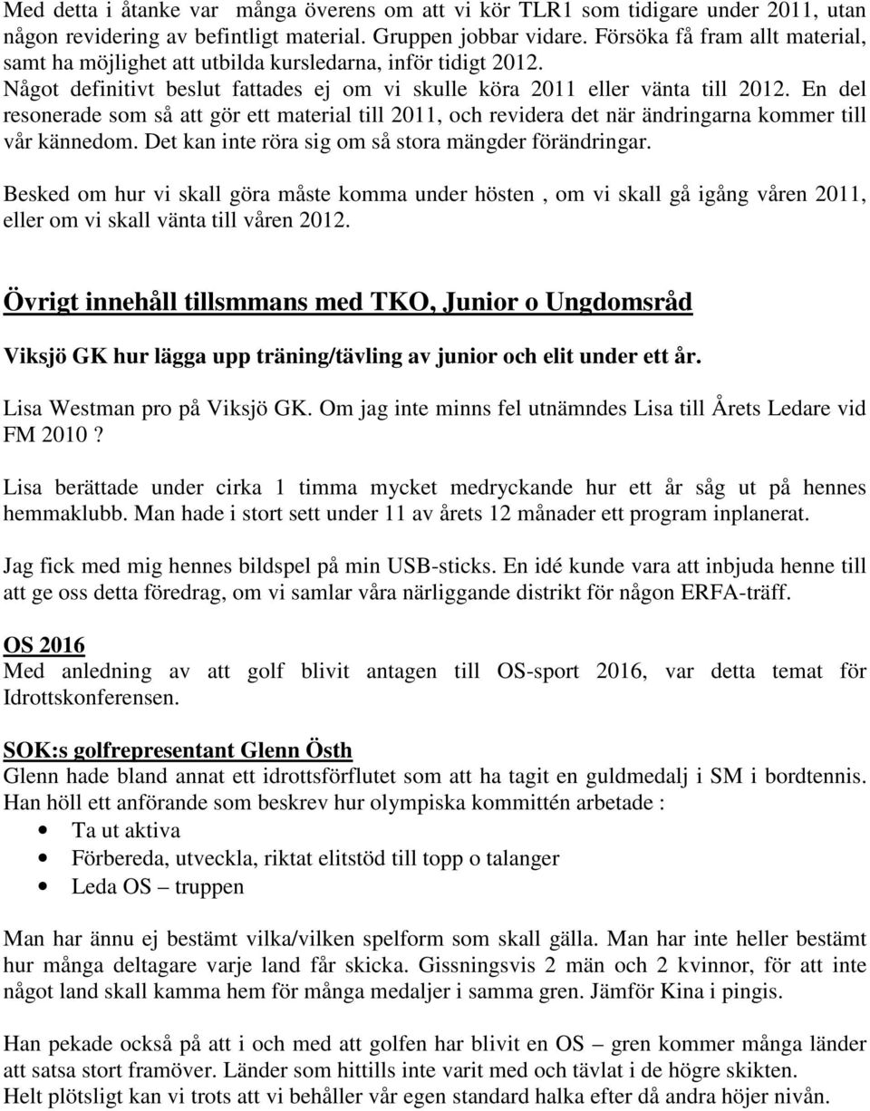 En del resonerade som så att gör ett material till 2011, och revidera det när ändringarna kommer till vår kännedom. Det kan inte röra sig om så stora mängder förändringar.