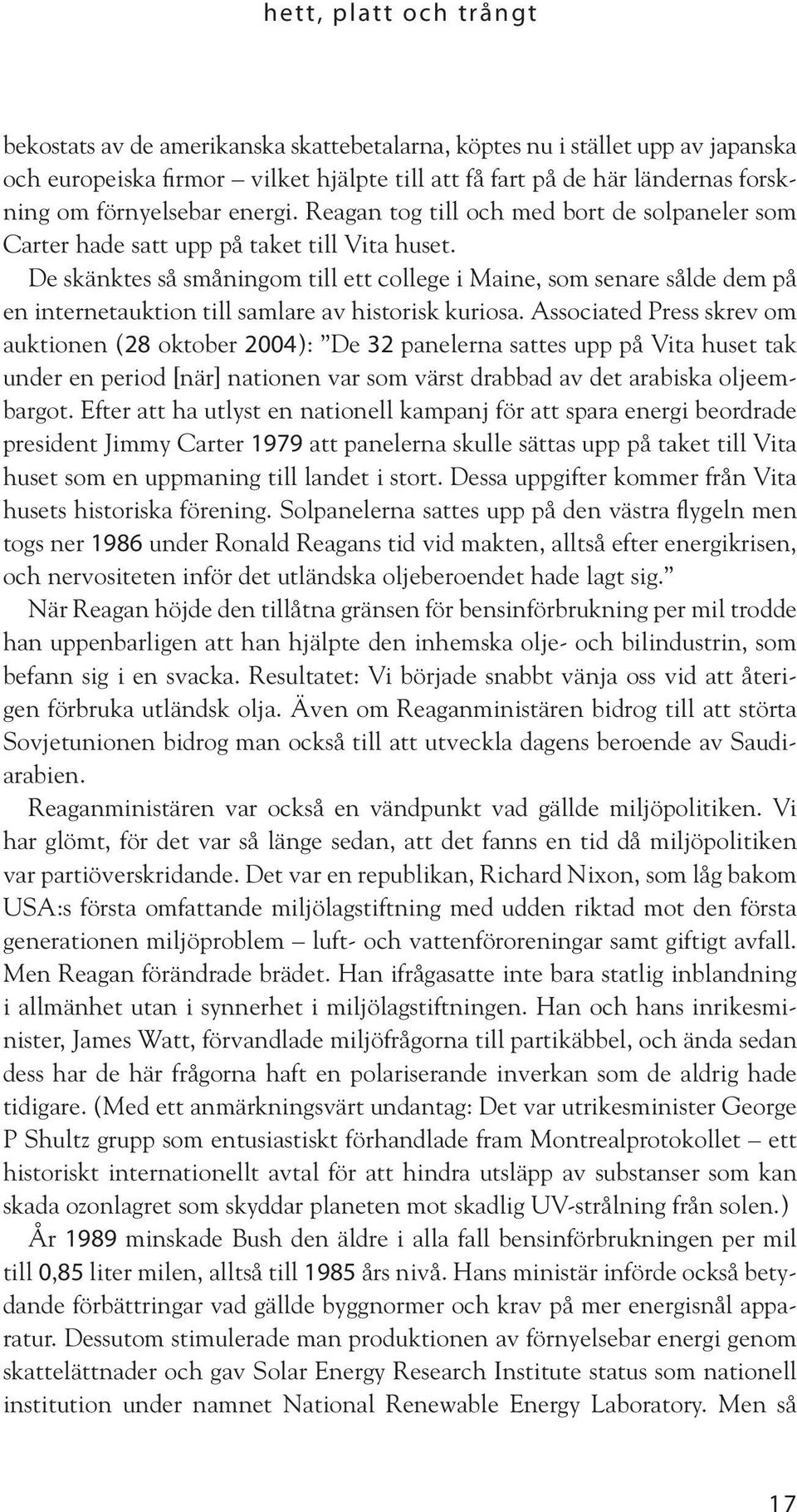 De skänktes så småningom till ett college i Maine, som senare sålde dem på en internetauktion till samlare av historisk kuriosa.