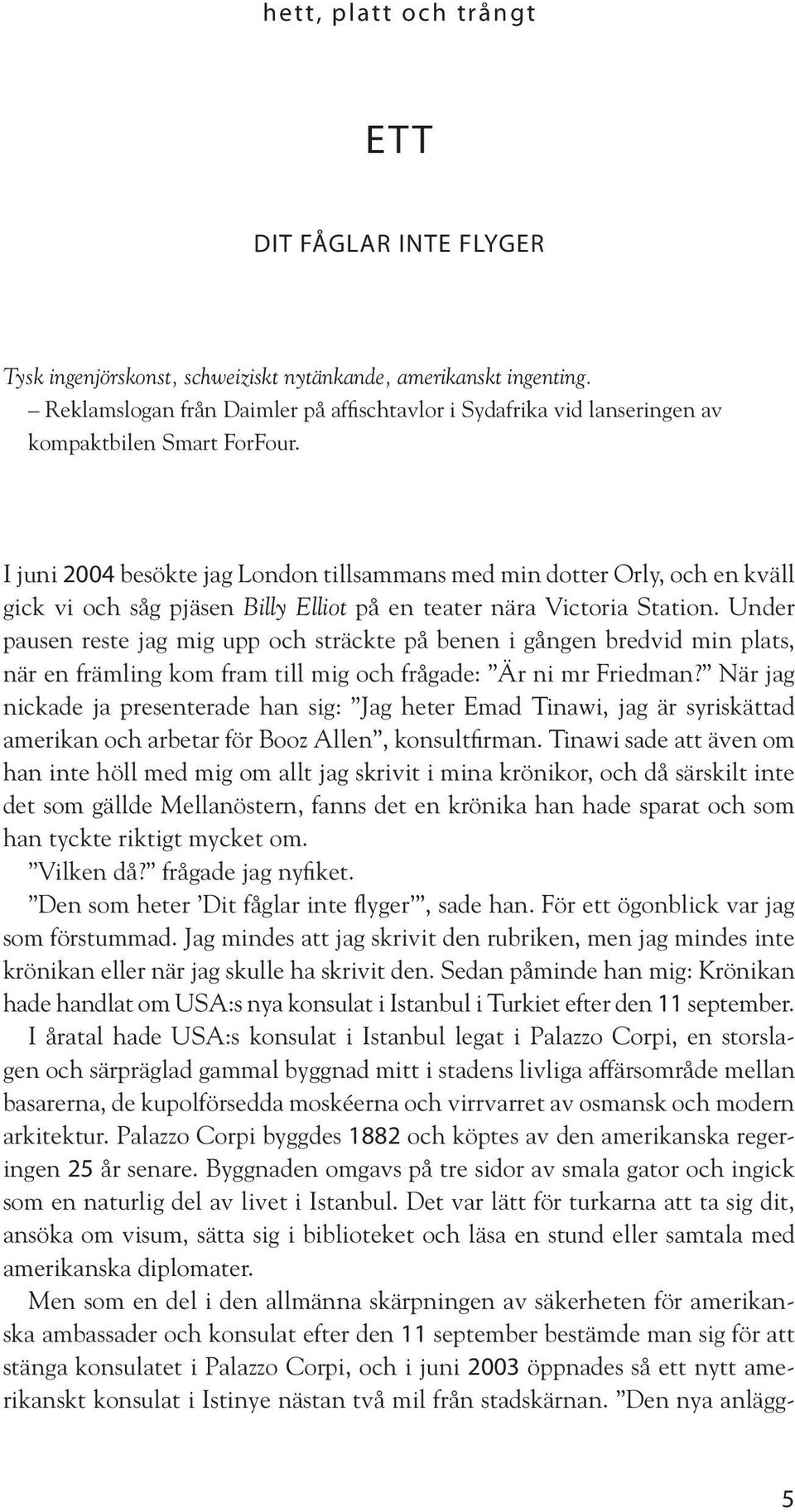 I juni 2004 besökte jag London tillsammans med min dotter Orly, och en kväll gick vi och såg pjäsen Billy Elliot på en teater nära Victoria Station.