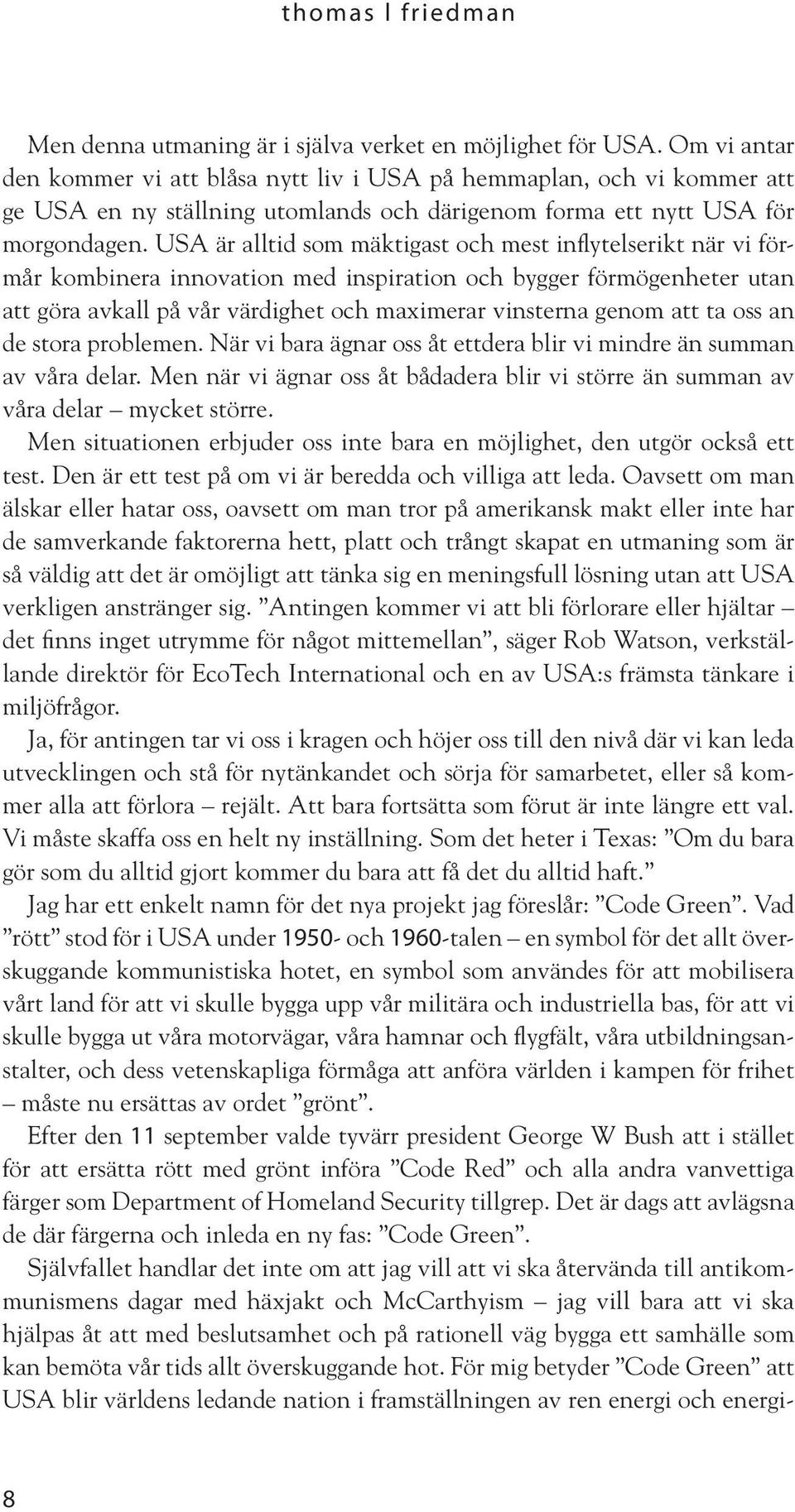 USA är alltid som mäktigast och mest inflytelserikt när vi förmår kombinera innovation med inspiration och bygger förmögenheter utan att göra avkall på vår värdighet och maximerar vinsterna genom att