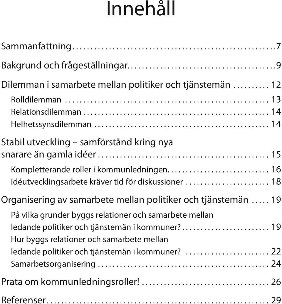 ...16 Idéutvecklingsarbete kräver tid för diskussioner...18 Organisering av samarbete mellan politiker och tjänstemän.