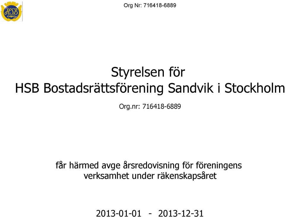 nr: 716418-6889 får härmed avge årsredovisning