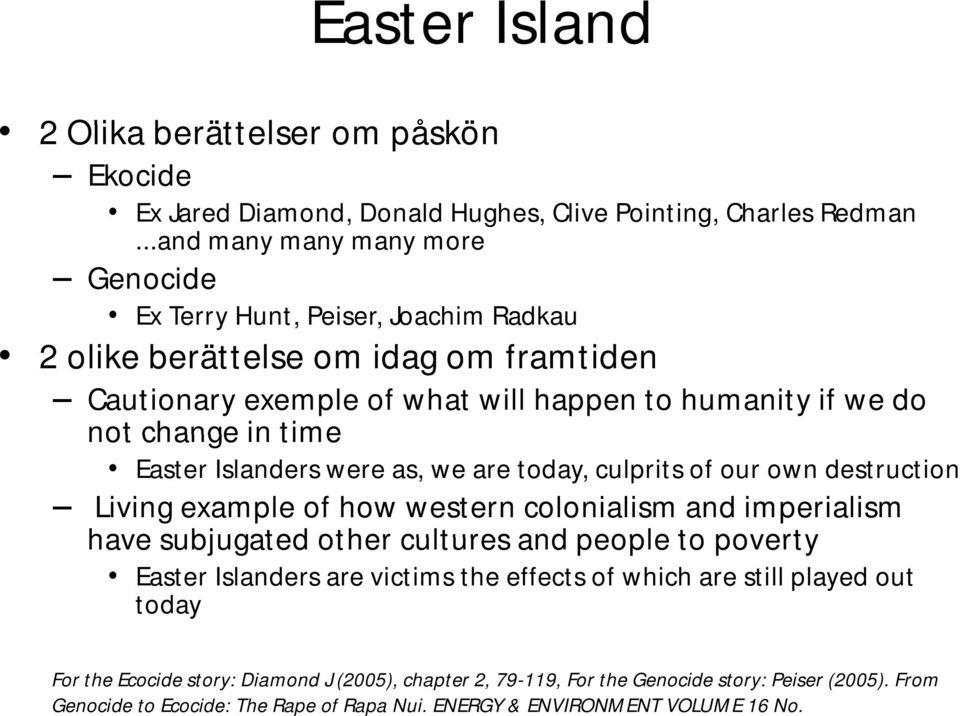 time Easter Islanders were as, we are today, culprits of our own destruction Living example of how western colonialism and imperialism have subjugated other cultures and people to poverty