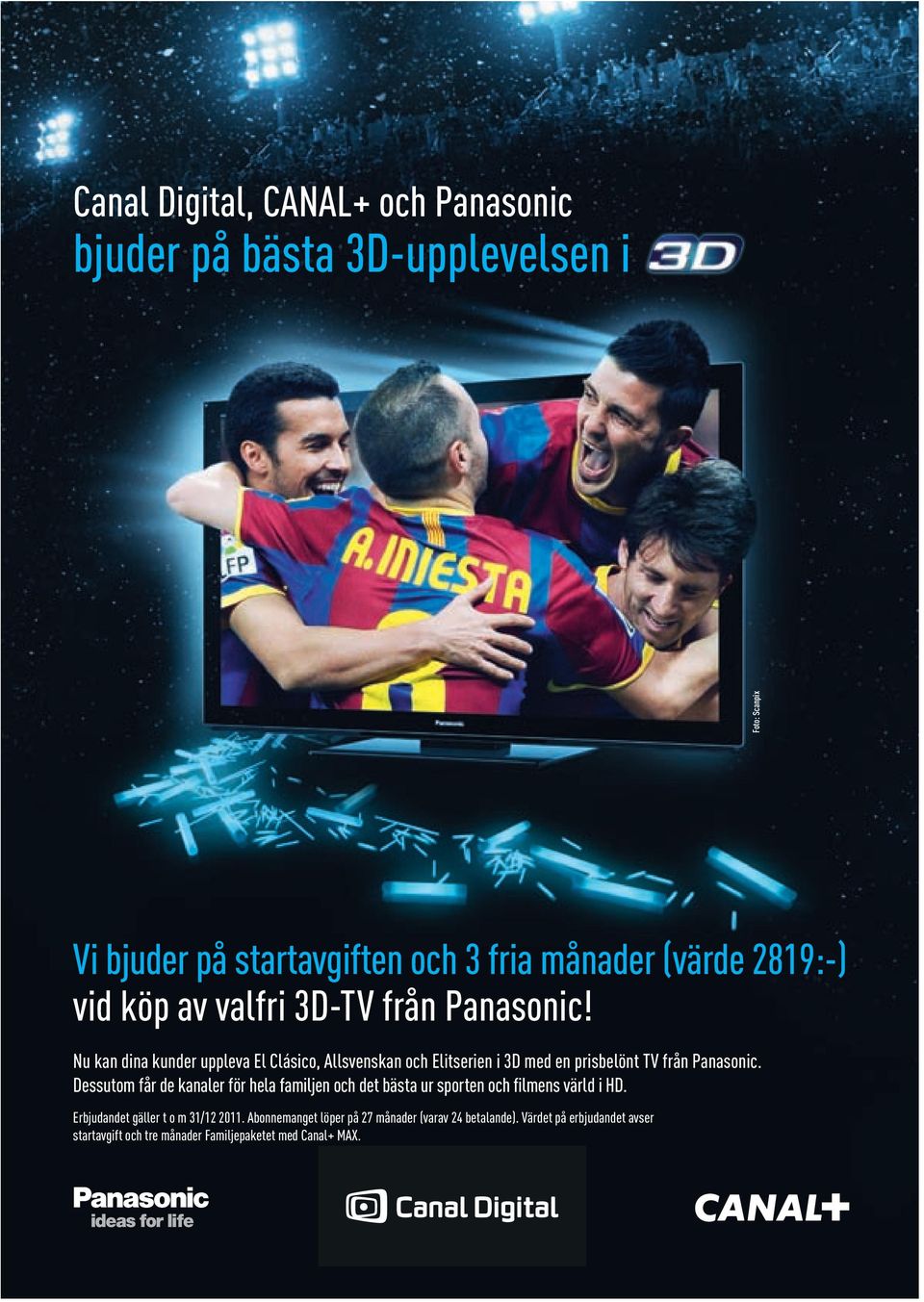 valfri 3D-TV från Panasonic! nu kan dina kunder uppleva El Clásico, allsvenskan och Elitserien i 3D med en prisbelönt TV från Panasonic.
