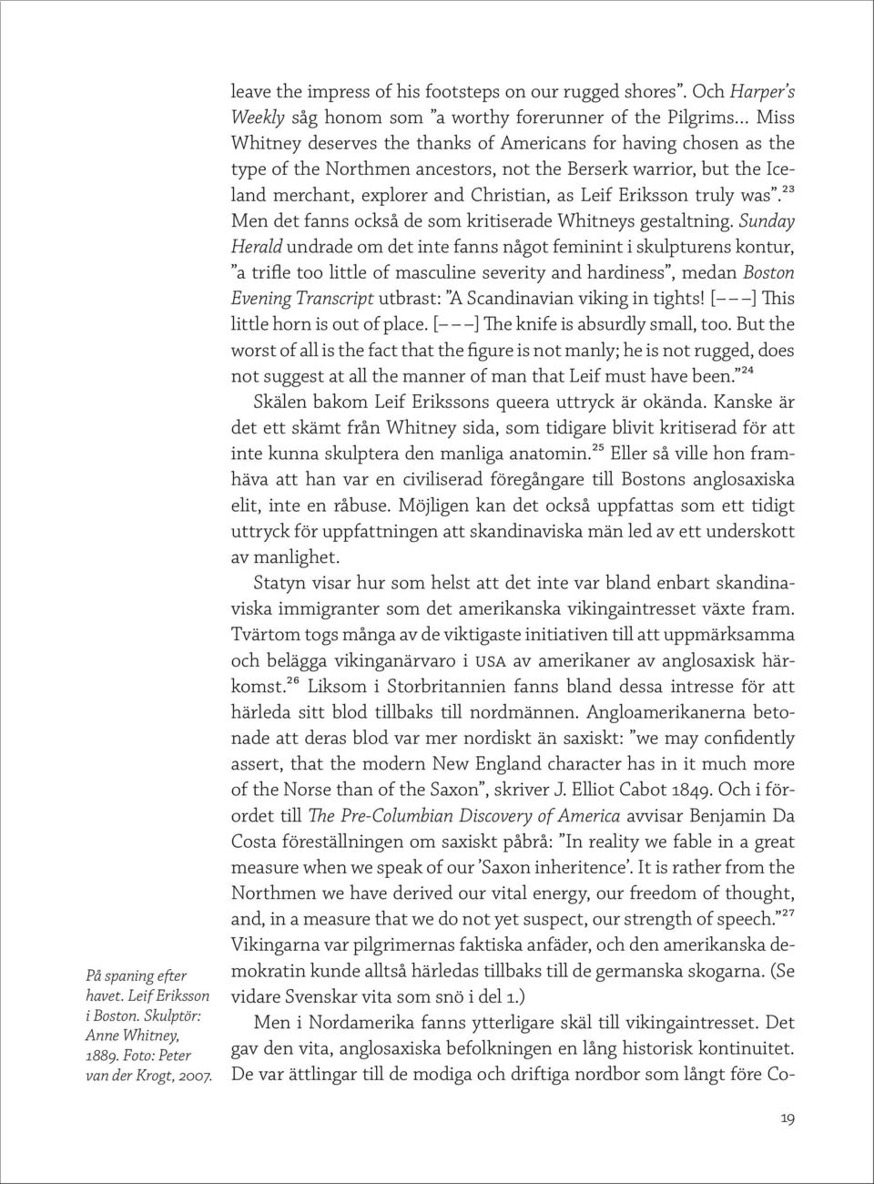 but the Iceland merchant, explorer and Christian, as Leif Eriksson truly was.23 Men det fanns också de som kritiserade Whitneys gestaltning.