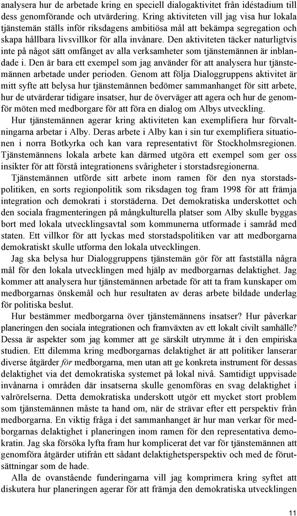 Den aktiviteten täcker naturligtvis inte på något sätt omfånget av alla verksamheter som tjänstemännen är inblandade i.