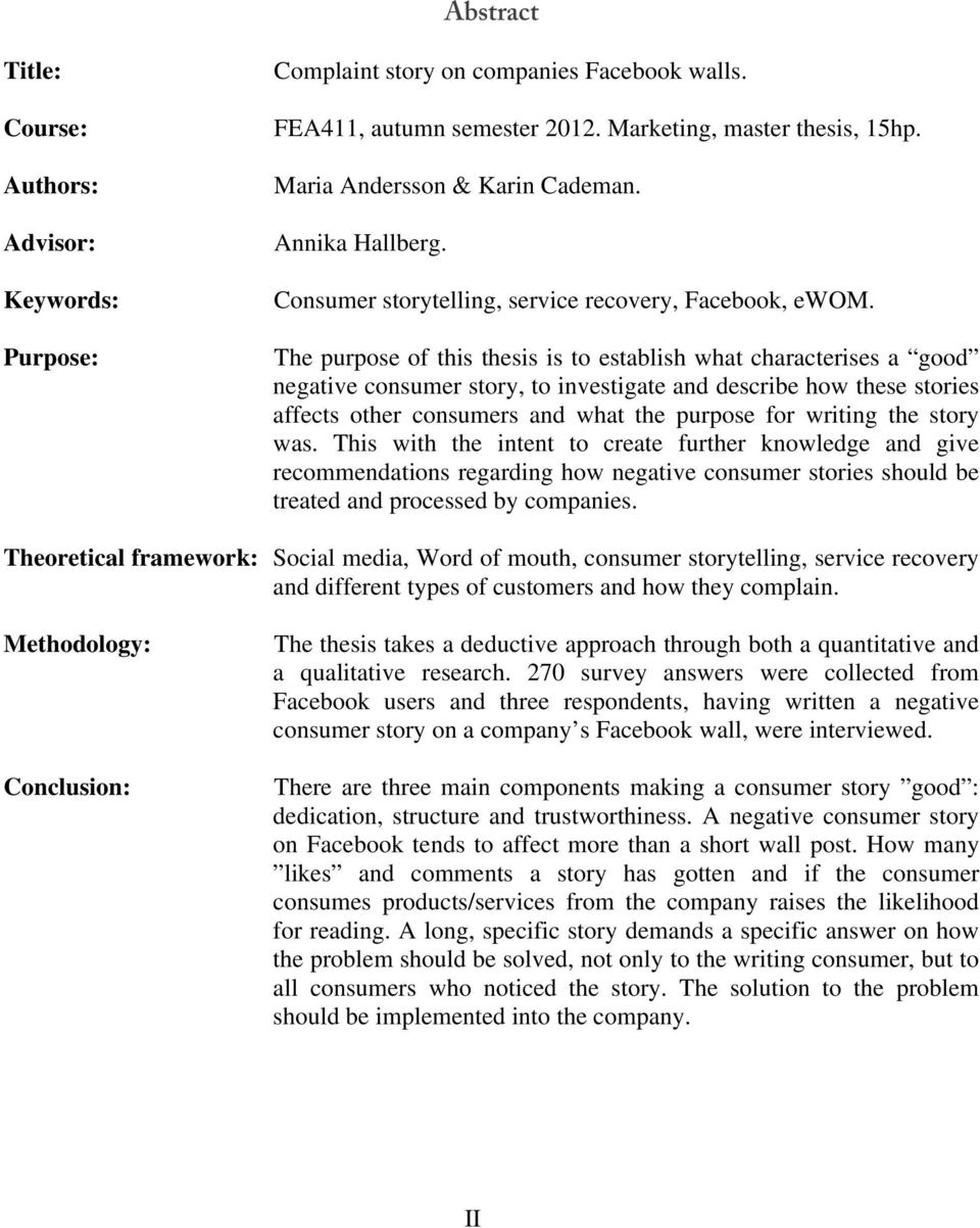 The purpose of this thesis is to establish what characterises a good negative consumer story, to investigate and describe how these stories affects other consumers and what the purpose for writing